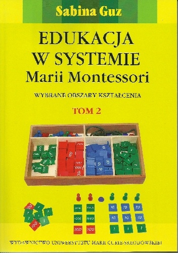 Edukacja w systemie Marii Montessori. Wybrane obszary kształcenia Tom 2 - Sabina Guz