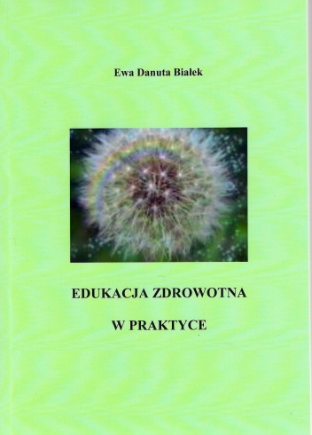 Edukacja zdrowotna w praktyce - Ewa Danuta Białek