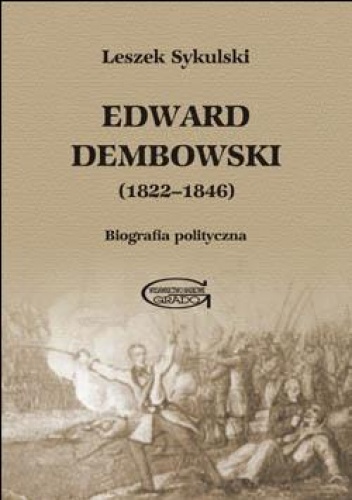 Edward Dembowski (1822-1846). Biografia polityczna - Leszek Sykulski
