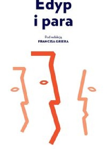 Edyp i para. Eseje o psychoanalitycznej terapii par - Francis Grier