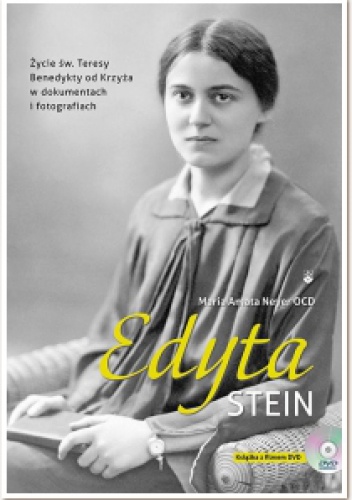 Edyta Stein Życie św. Teresy Benedykty od Krzyża w dokumentach i fotografiach - Maria Amata Neyer OCD