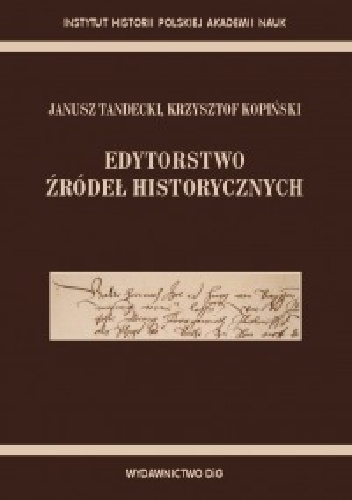 Edytorstwo źródeł historycznych - Janusz Tandecki, Krzysztof Kopiński