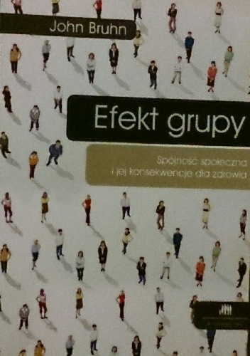 Efekt grupy. Spójność społeczna i jej konsekwencje dla zdrowia - John Bruhn