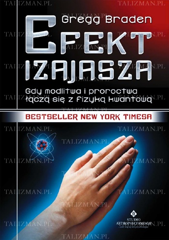 Efekt Izajasza. Gdy modlitwa i proroctwa łączą się z fizyka kwantową - Gregg Braden