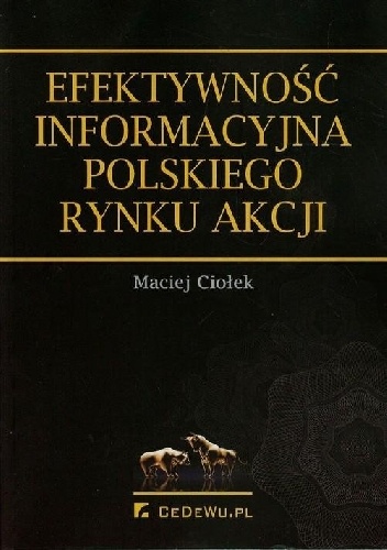 Efektywnośc informacyjna polskiego rynku akcji - Maciej Ciołek
