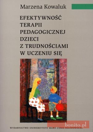 Efektywność Terapii Pedagogicznej Dzieci Z Trudnościami W Uczeniu Się - Marzena Kowaluk