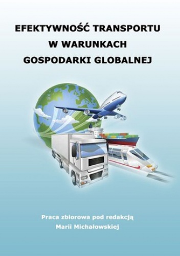 Efektywność transportu w warunkach gospodarki globalnej - Michałowska Maria