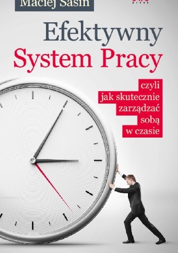Efektywny System Pracy, czyli jak skutecznie zarządzać sobą w czasie - Maciej Sasin