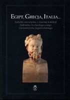 Egipt, Grecja, Italia... Zabytki starożytne z dawnej kolekcji Gabinetu Archeologicznego Uniwersytetu Jagiellońskiego - Joachim Śliwa