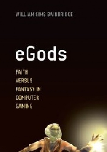 eGods - faith versus fantasy in computer gaming - William Sims Bainbridge