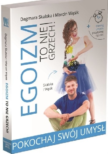 Egoizm to nie grzech! Pokochaj swój umysł - Dagmara Skalska, Marcin Wąsik