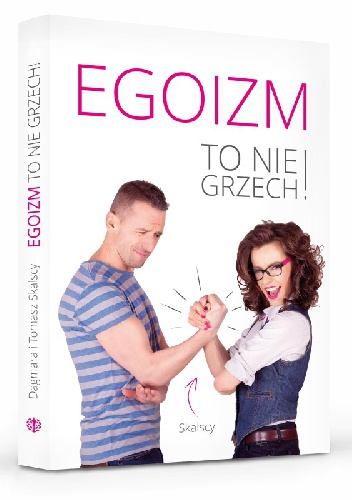 Egoizm to nie grzech! - Tomasz Skalski, Dagmara Skalska