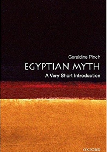Egyptian Myth: A Very Short Introduction - Geraldine Pinch
