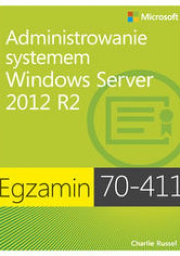 Egzamin 70-411: Administrowanie systemem Windows Server 2012 R2 - Russel Charlie