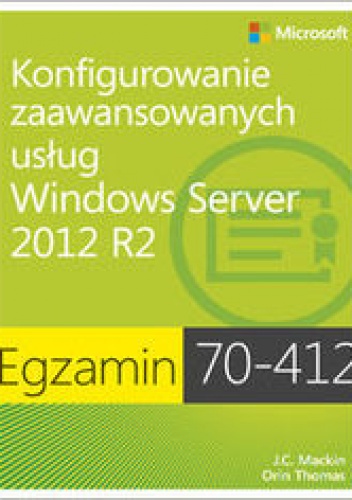 Egzamin 70-412. Konfigurowanie zaawansowanych usług Windows Server 2012 R2 - Dillard Kurt