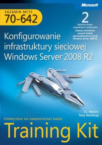 Egzamin MCTS 70-642 Konfigurowanie infrastruktury sieciowej Windows Server 2008 R2 Training Kit - J.C. Mackin, Northrup Tony
