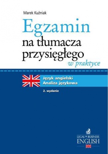 Egzamin na tłumacza przysięgłego w praktyce. Język angielski - analiza językowa. Wydanie 2 - Kuźniak Marek