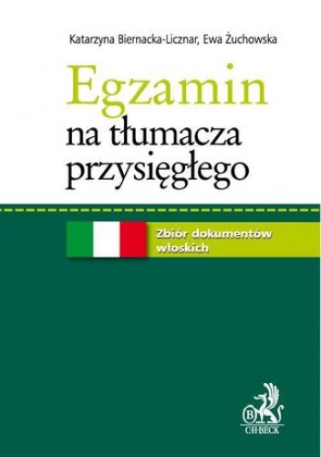 Egzamin na tłumacza przysięgłego. Zbiór dokumentów włoskich - Biernacka-Licznar Katarzyna, Żuchowska Ewa
