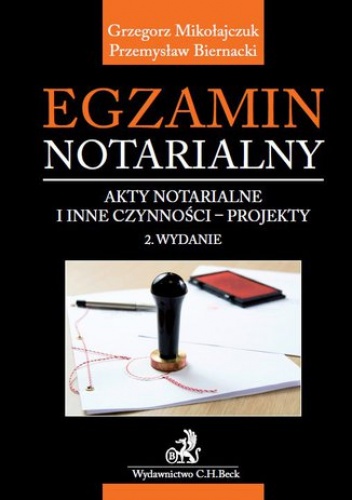 Egzamin notarialny. Akty notarialne i inne czynności - projekty - Mikołajczuk Grzegorz, Biernacki Przemysław