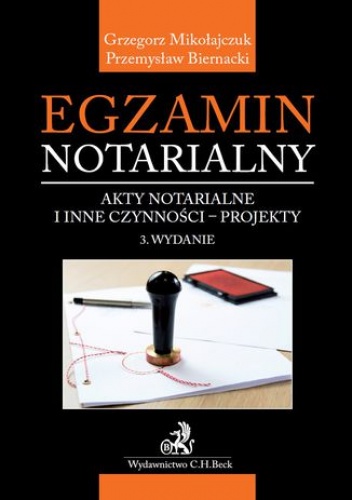 Egzamin notarialny. Akty notarialne i inne czynności - projekty. Wydanie 3 - Mikołajczuk Grzegorz, Biernacki Przemysław