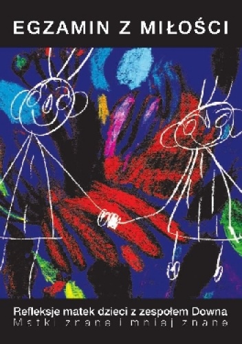 Egzamin z miłości. Refleksje matek dzieci z zespołem Downa. Matki znane i mniej znane - praca zbiorowa