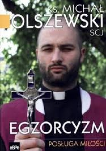 Egzorcyzm. Posługa Miłości - ks. Michał Olszewski SCJ