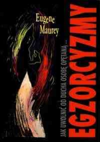 Egzorcyzmy. Jak uwonic od ducha osobę opętaną. - Eugene Maurey