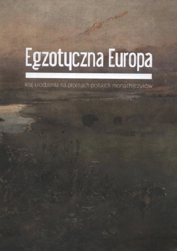 Egzotyczna Europa. Kraj urodzenia na płótnach polskich monachijczyków - Eliza Ptaszyńska