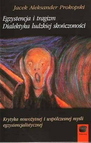 Egzystencja i tragizm. Dialektyka ludzkiej skończoności - Jacek Aleksander Prokopski