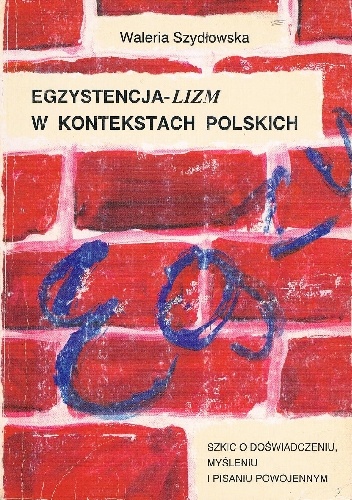 Egzystencja-lizm w kontekstach polskich - Waleria Szydłowska - Brykczyńska