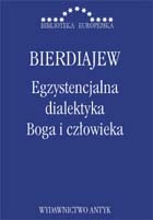 Egzystencjalna dialektyka Boga i człowieka - Mikołaj Bierdiajew