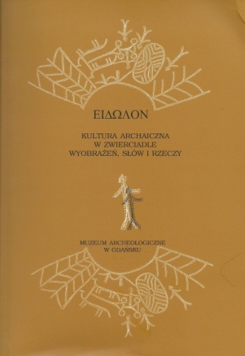 EIDOLON. Kultura archaiczna w zwierciadle wyobrażeń, słów i rzeczy