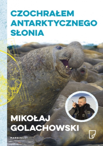 Eko Czochrałem antarktycznego słonia - Mikołaj Golachowski