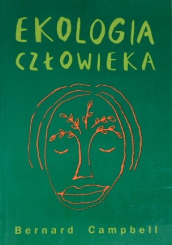 Ekologia człowieka. Historia naszego miejsca w przyrodzie od prehistorii do czasów współczesnych. - Bernard Campbell