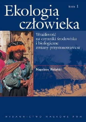 Ekologia człowieka. Podstawy ochrony środowiska i zdrowia człowieka. T. 1 - Napoleon Wolański