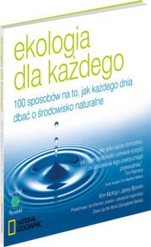 Ekologia dla każdego. 100 sposobów na to, jak każdego dnia dbać o środowisko naturalne - Kim McKay