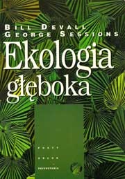 Ekologia głęboka. Żyć w przekonaniu, iż Natura coś znaczy - Bill Devall, George Sessions