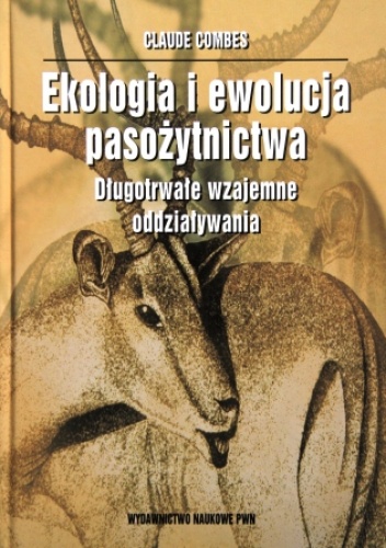 Ekologia i ewolucja pasożytnictwa. Długotrwałe wzajemne oddziaływania - Claude Combes