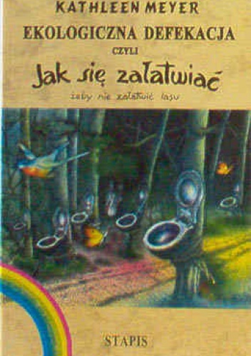 Ekologiczna defekacja, czyli jak się załatwiać, żeby nie załatwić lasu - Kathleen Meyer