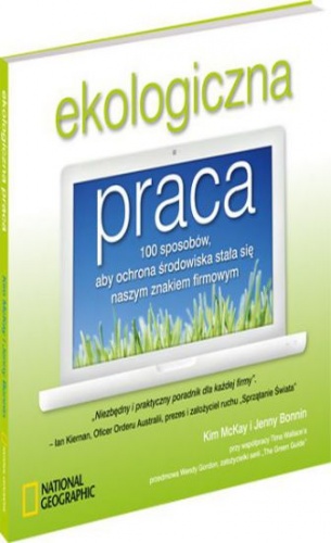 Ekologiczna praca. 100 sposobów, aby ochrona środowiska stała się naszym znakiem firmowym