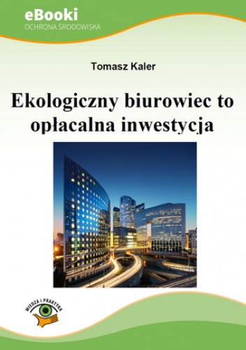 Ekologiczny biurowiec to opłacalna inwestycja - Kaler Tomasz
