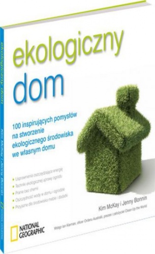Ekologiczny dom. 100 inspirujących pomysłów na stworzenie ekologicznego środowiska we własnym domu - Kim McKay, Jenny Bonnin