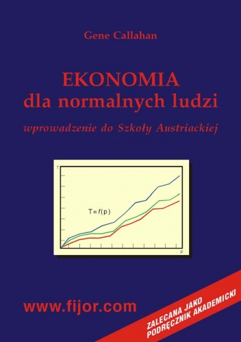 Ekonomia dla normalnych ludzi. Wprowadzenie do szkoły austriackiej - Gene Callahan