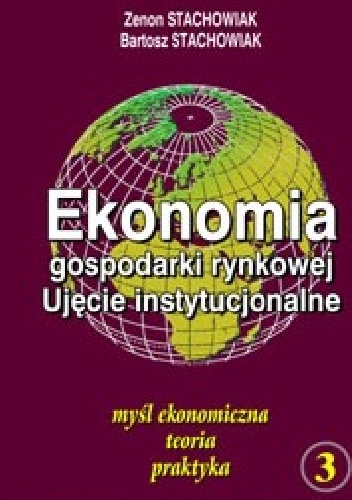 Ekonomia gospodarki rynkowej. Ujęcie instytucjonalne Tom 3 - Zenon Stachowiak