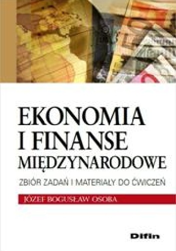 Ekonomia i finanse międzynarodowe. Zbiór zadań i materiały do ćwiczeń - Józef Bogusław Osoba
