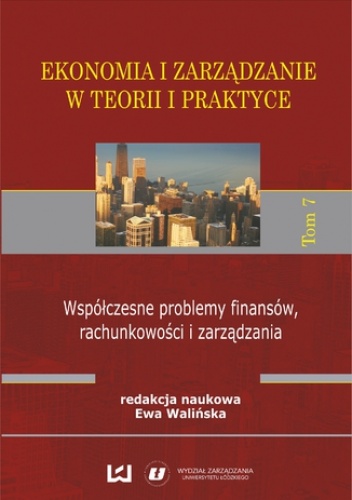 Ekonomia i zarządzanie w teorii i praktyce. Tom 7. Współczesne problemy finansów, rachunkowości i zarządzania - Ewa Walińska