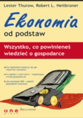 Ekonomia od podstaw. Wszystko, co powinieneś wiedzieć o gospodarce - Lester C. Thurow, Robert L. Heilbroner