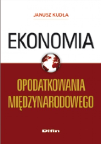 Ekonomia opodatkowania międzynarodowego - Janusz Kudła