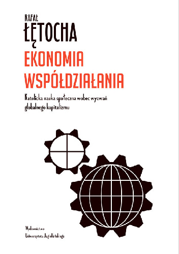 Ekonomia współdziałania. Katolicka nauka społeczna wobec wyzwań globalnego kapitalizmu - Rafał Łętocha