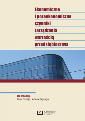 Ekonomiczne i pozaekonomiczne czynniki zarządzania wartością przedsiębiorstwa - Jan Duraj, Artur Sajnóg